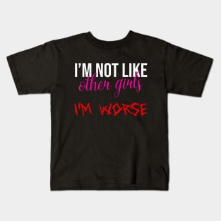 Im Not Like Other Girls Im Worse Funny Gifts For Girlfriend Kids T-Shirt